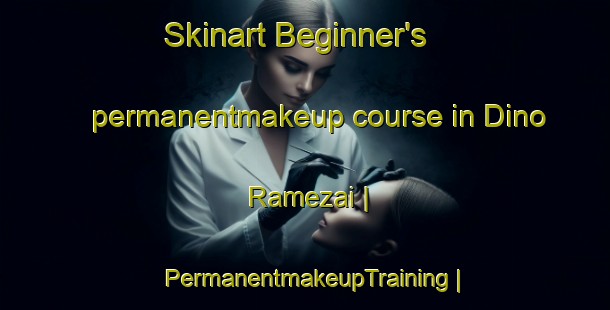 Skinart Beginner's permanentmakeup course in Dino Ramezai | PermanentmakeupTraining | PermanentmakeupClasses | SkinartTraining-Pakistan